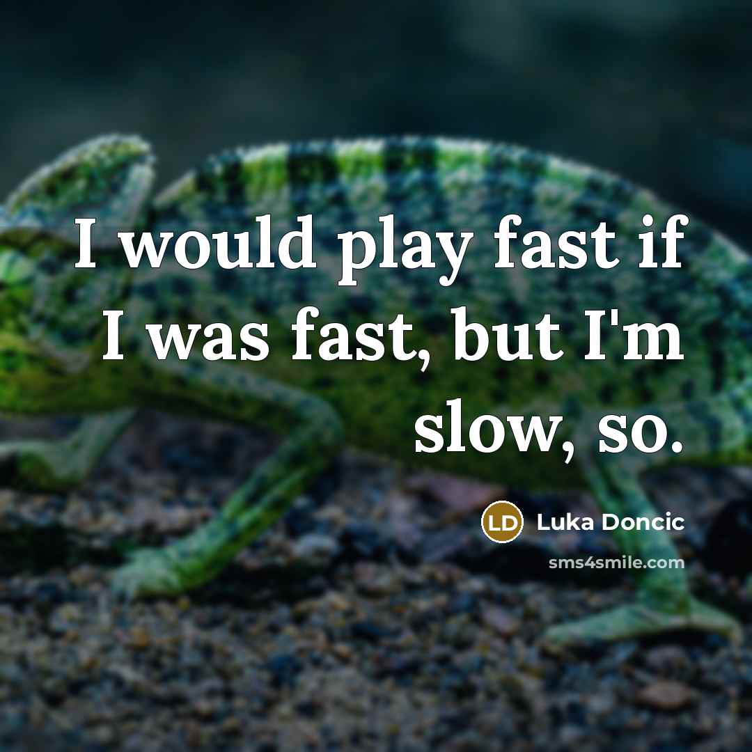 “I would play fast if I was fast, but I'm…” quote by Luka Doncic
