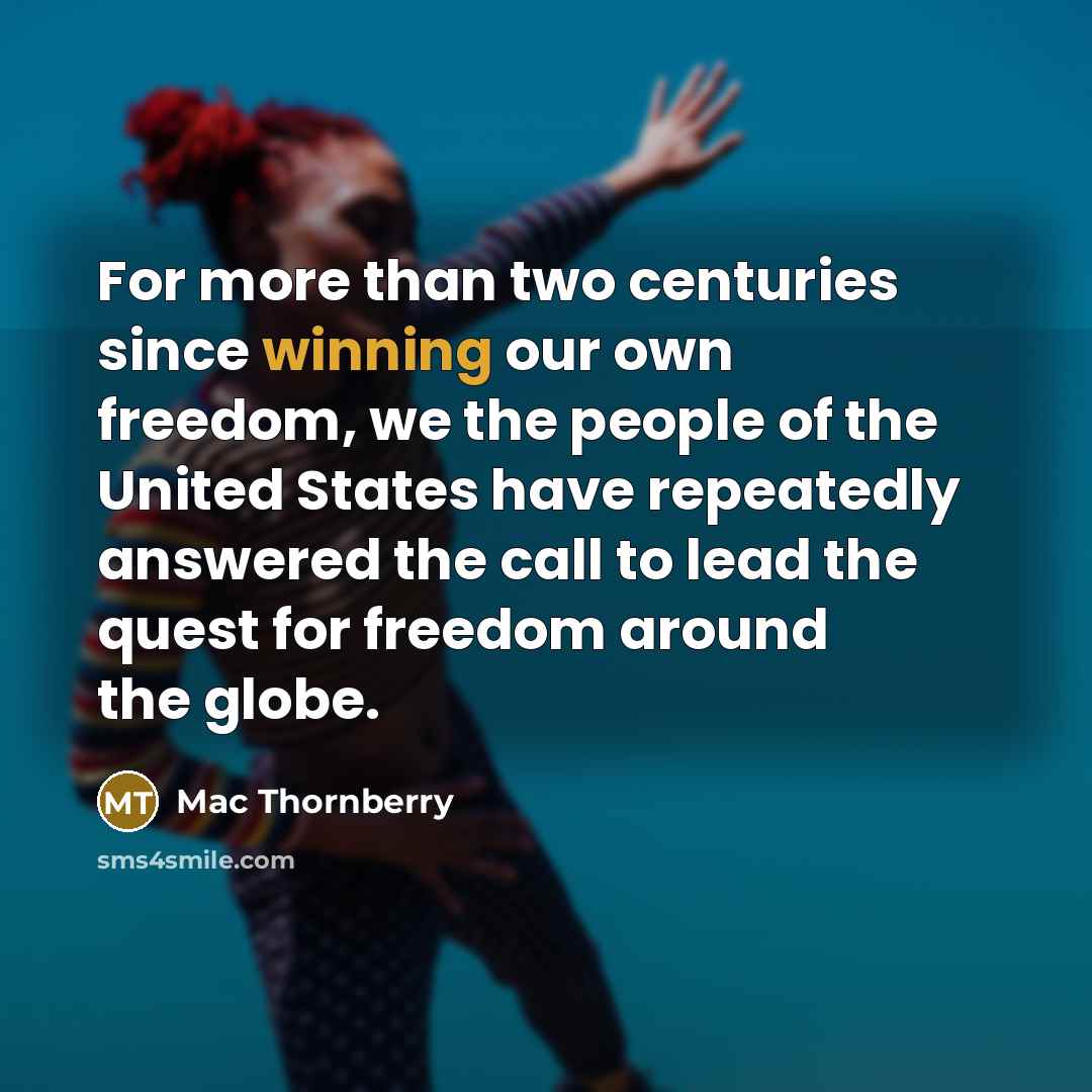 “For more than two centuries since winning our own freedom,…” quote by Mac Thornberry