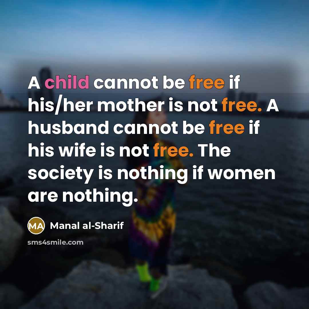 “A child cannot be free if his/her mother is not…” quote by Manal al-Sharif