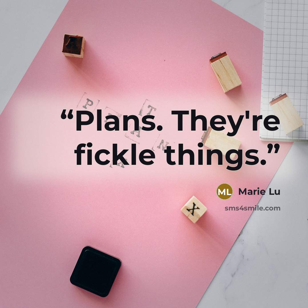“Plans. They're fickle things.” quote by Marie Lu