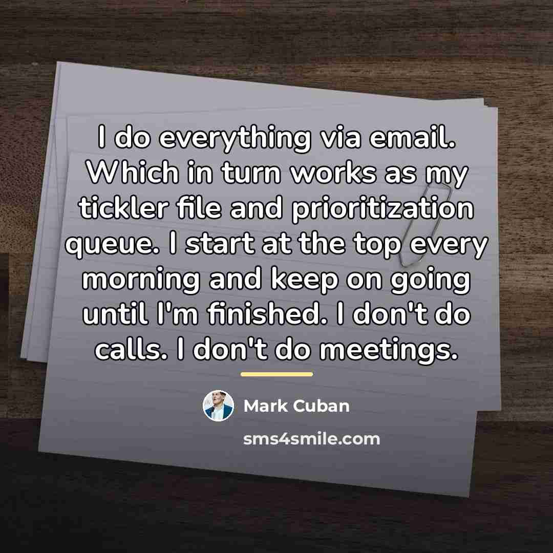 “I do everything via email. Which in turn works as…” quote by Mark Cuban