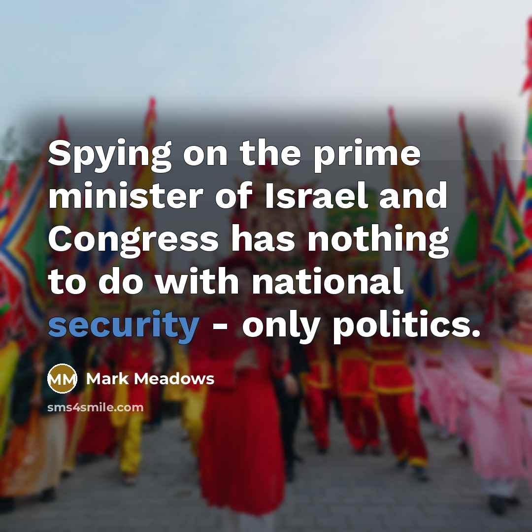 “Spying on the prime minister of Israel and Congress has…” quote by Mark Meadows