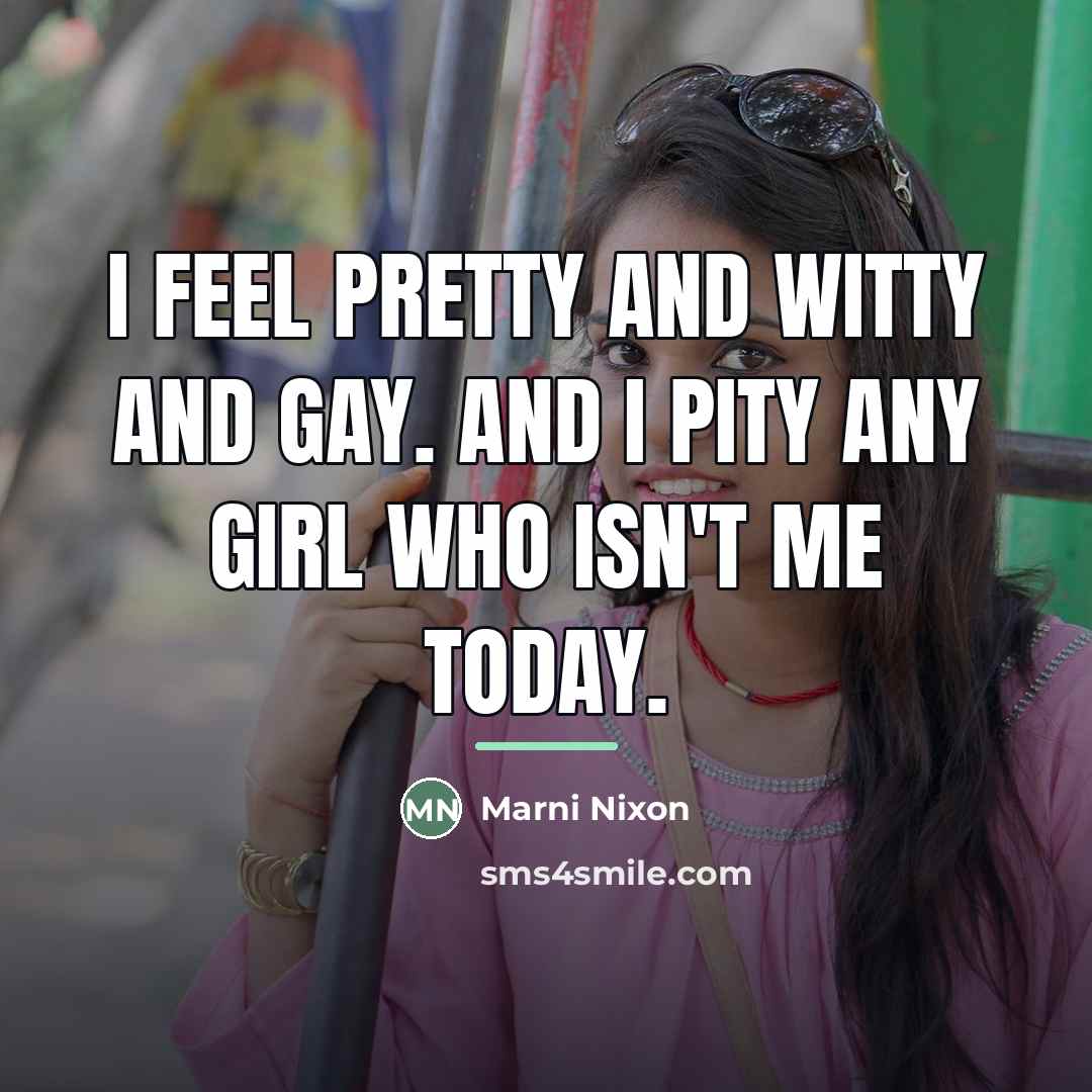 “I feel pretty and witty and gay. And I pity…” quote by Marni Nixon