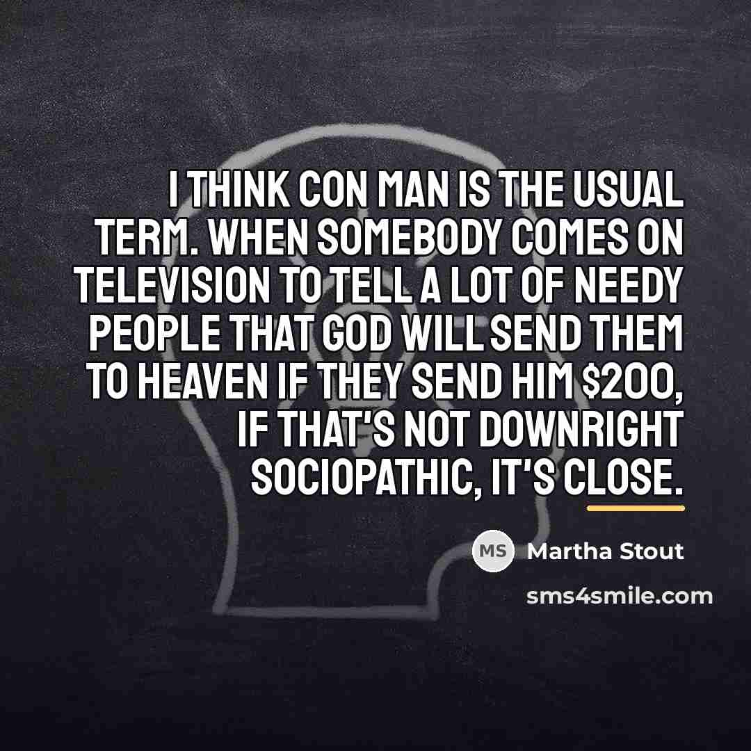 “I think con man is the usual term. When somebody…” quote by Martha Stout