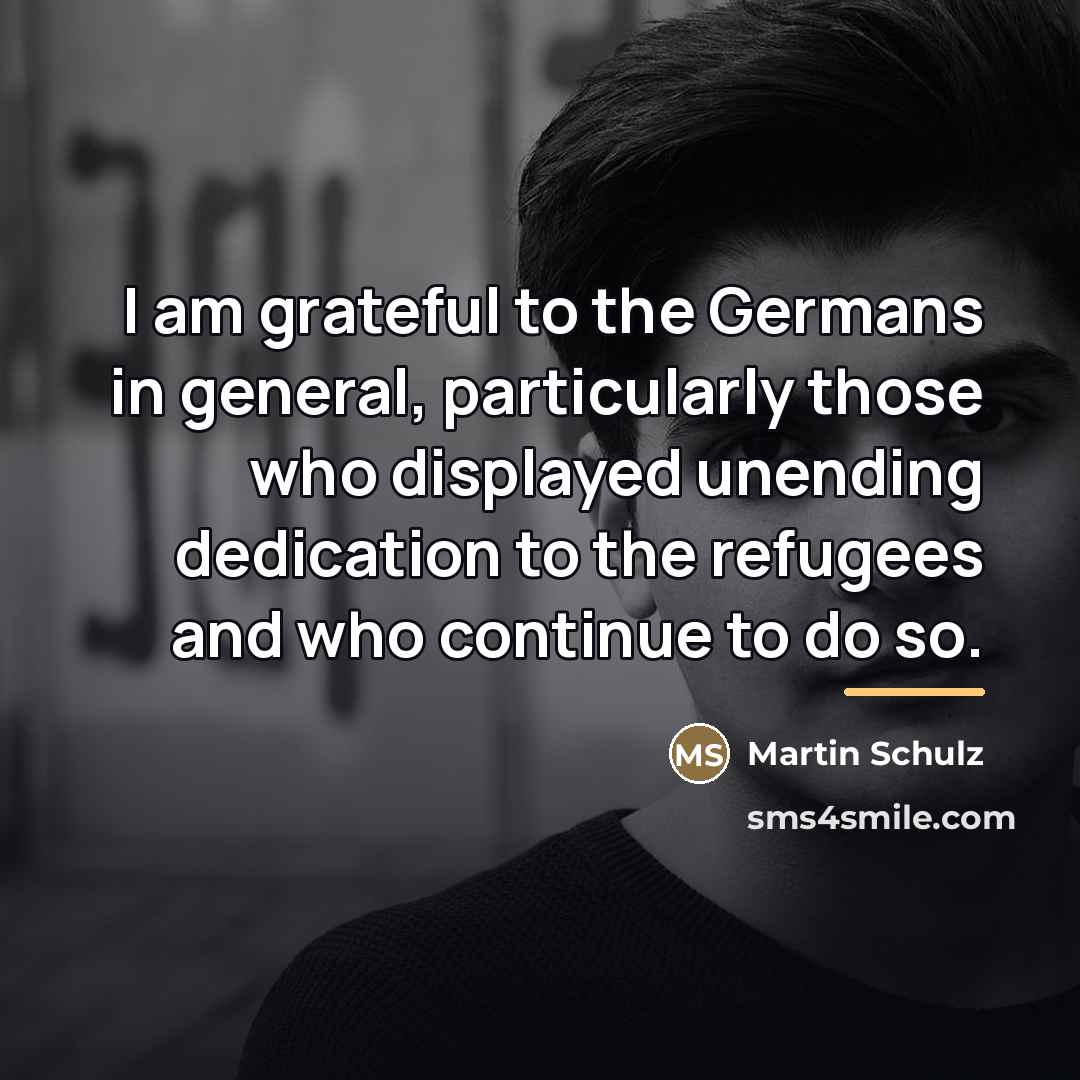 “I am grateful to the Germans in general, particularly those…” quote by Martin Schulz