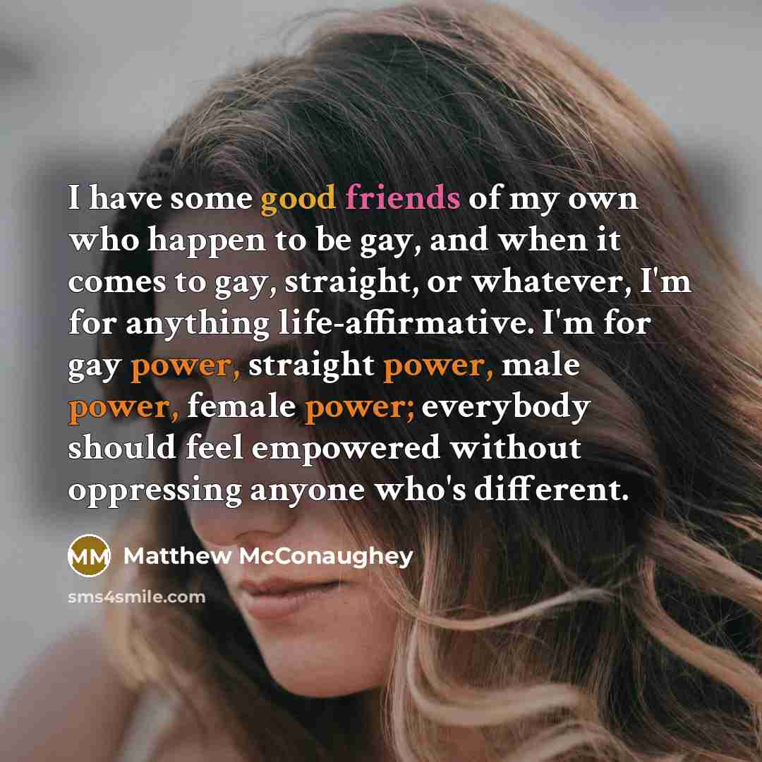 “I have some good friends of my own who happen…” quote by Matthew McConaughey