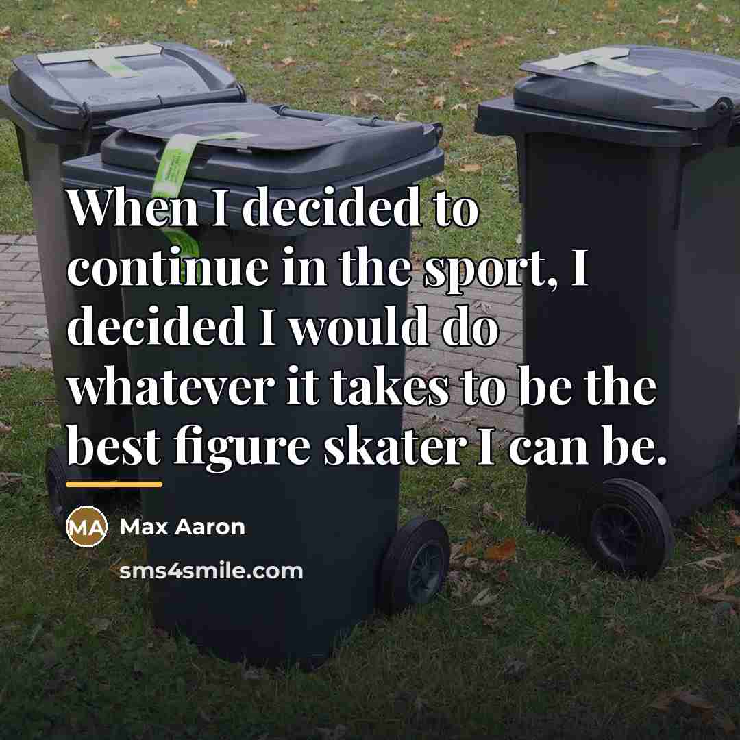 “When I decided to continue in the sport, I decided…” quote by Max Aaron