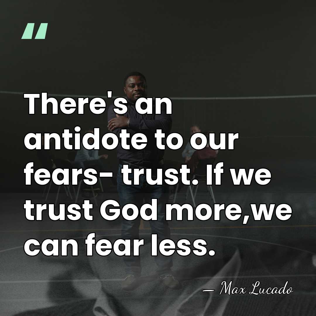 There's an antidote to our fears- trust. If we trust God more,we&hellip; - Max Lucado