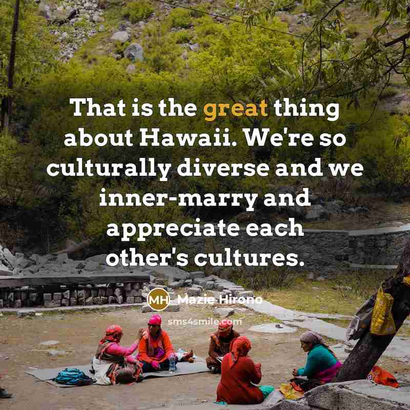 “That is the great thing about Hawaii. We're so culturally…” quote by Mazie Hirono