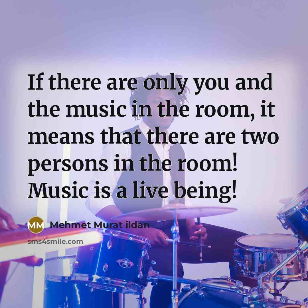 “If there are only you and the music in the…” quote by Mehmet Murat Ildan