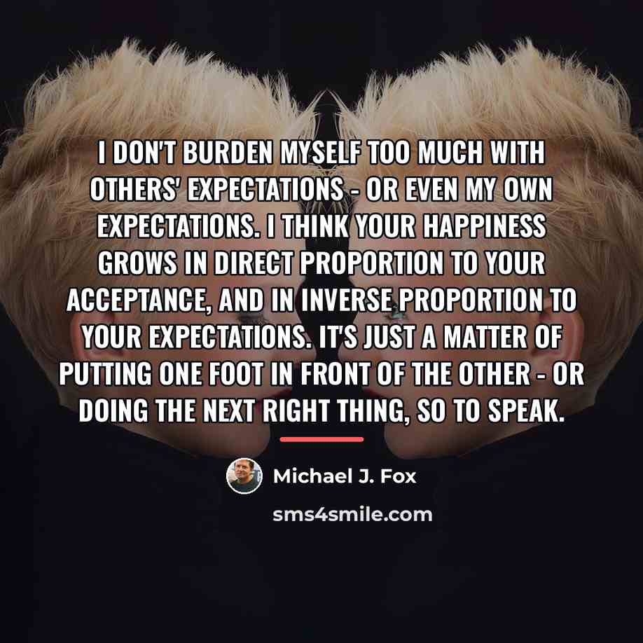 “I don't burden myself too much with others' expectations -…” quote by Michael J. Fox