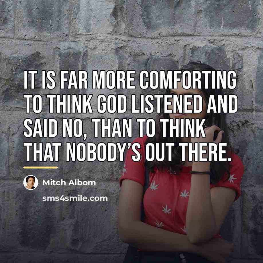 “It is far more comforting to think God listened and…” quote by Mitch Albom