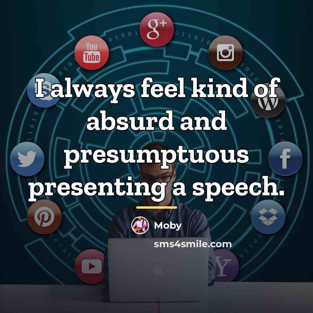 “I always feel kind of absurd and presumptuous presenting a…” quote by Moby