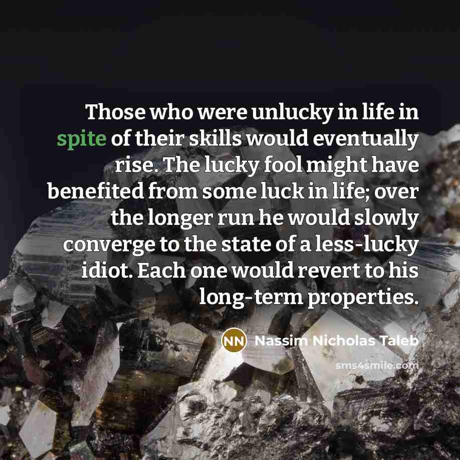 “Those who were unlucky in life in spite of their…” quote by Nassim Nicholas Taleb