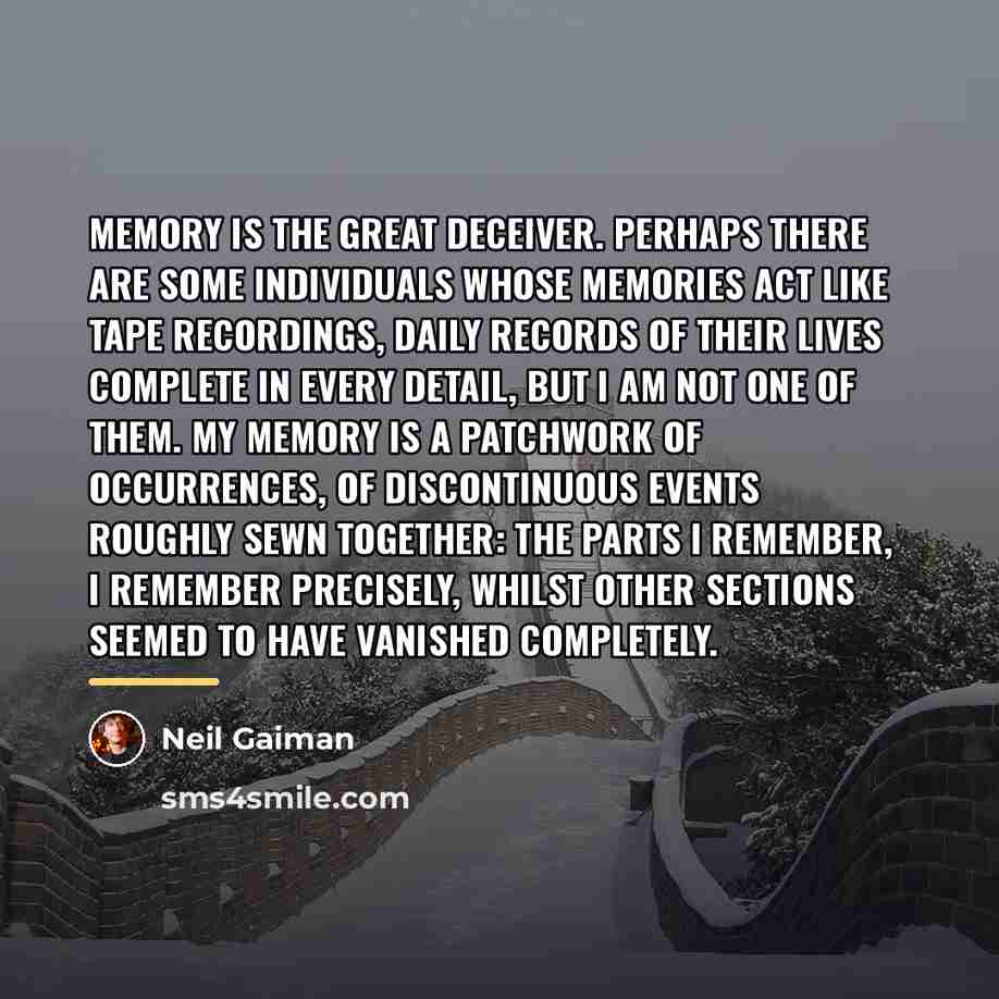 “Memory is the great deceiver. Perhaps there are some individuals…” quote by Neil Gaiman