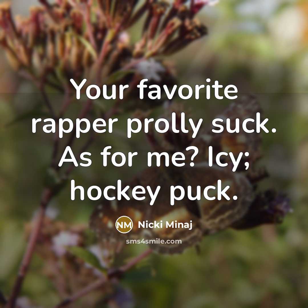 “Your favorite rapper prolly suck. As for me? Icy; hockey…” quote by Nicki Minaj