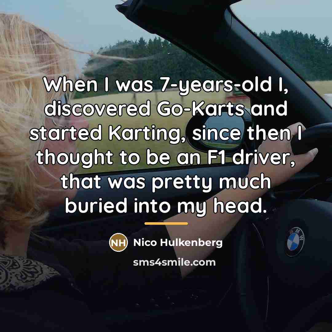 “When I was 7-years-old I, discovered Go-Karts and started Karting,…” quote by Nico Hulkenberg