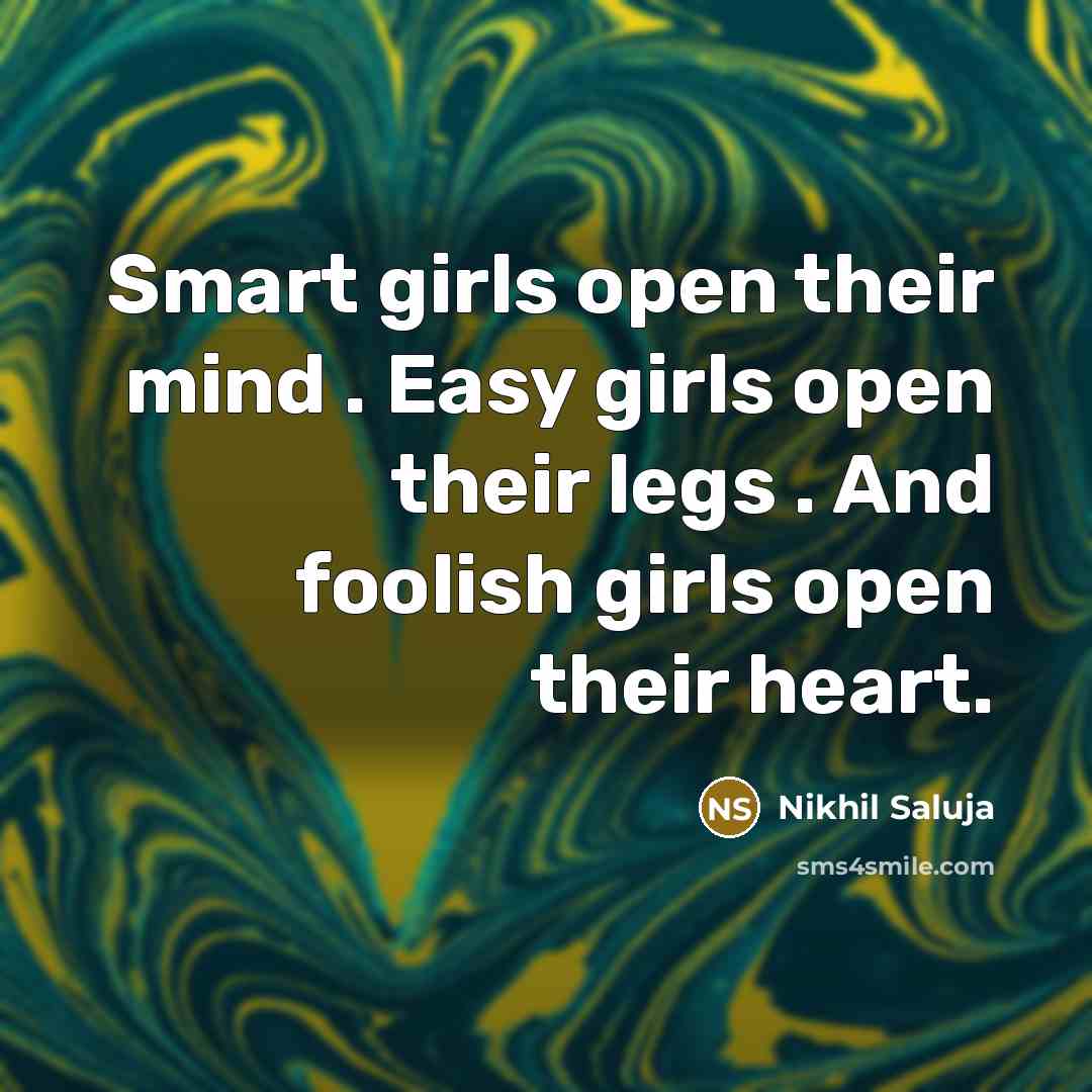 “Smart girls open their mind . Easy girls open their…” quote by Nikhil Saluja