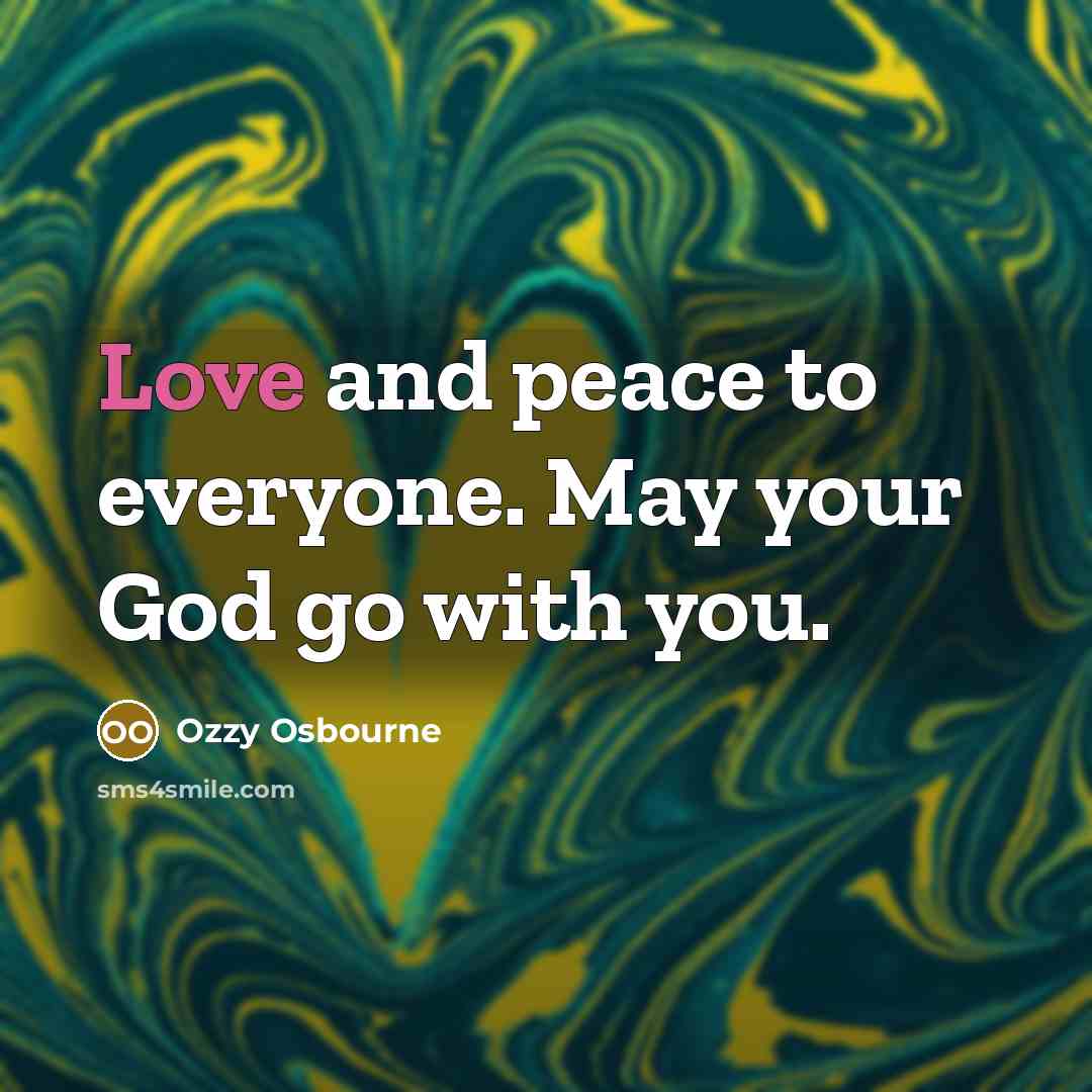 “Love and peace to everyone. May your God go with…” quote by Ozzy Osbourne