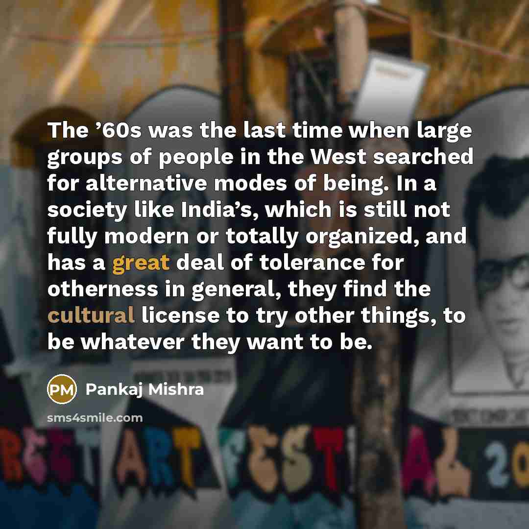 “The ’60s was the last time when large groups of…” quote by Pankaj Mishra