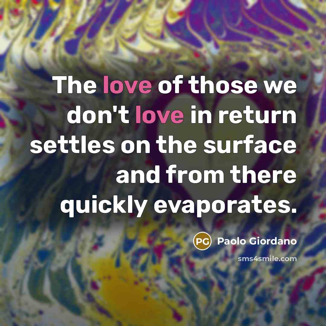 “The love of those we don't love in return settles…” quote by Paolo Giordano