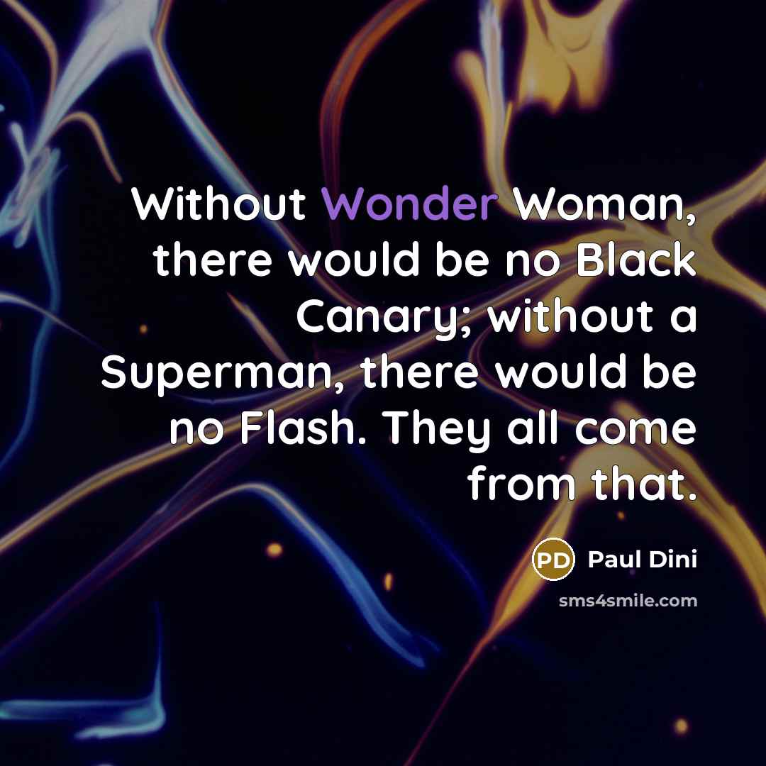 “Without Wonder Woman, there would be no Black Canary; without…” quote by Paul Dini