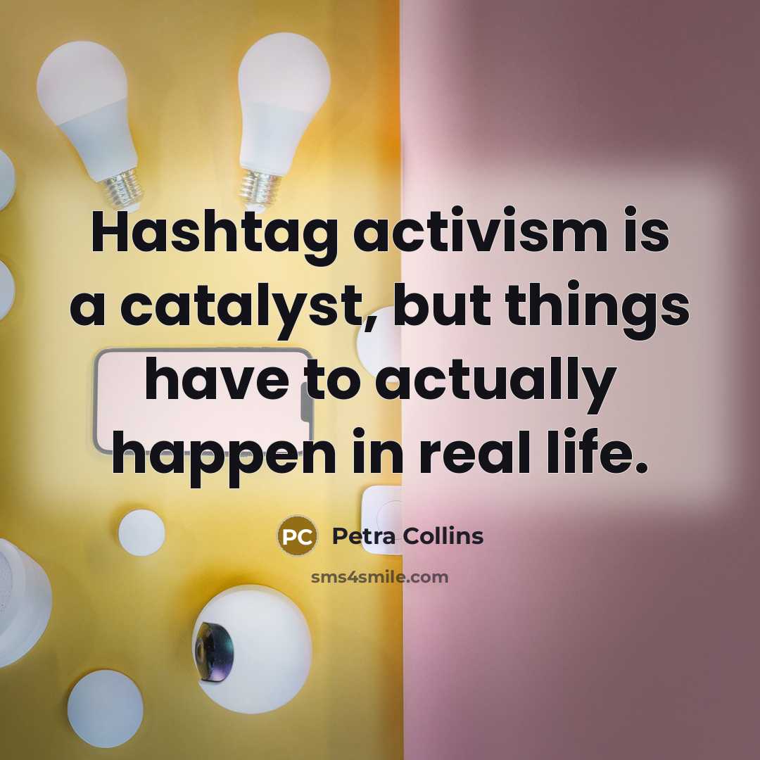 “Hashtag activism is a catalyst, but things have to actually…” quote by Petra Collins