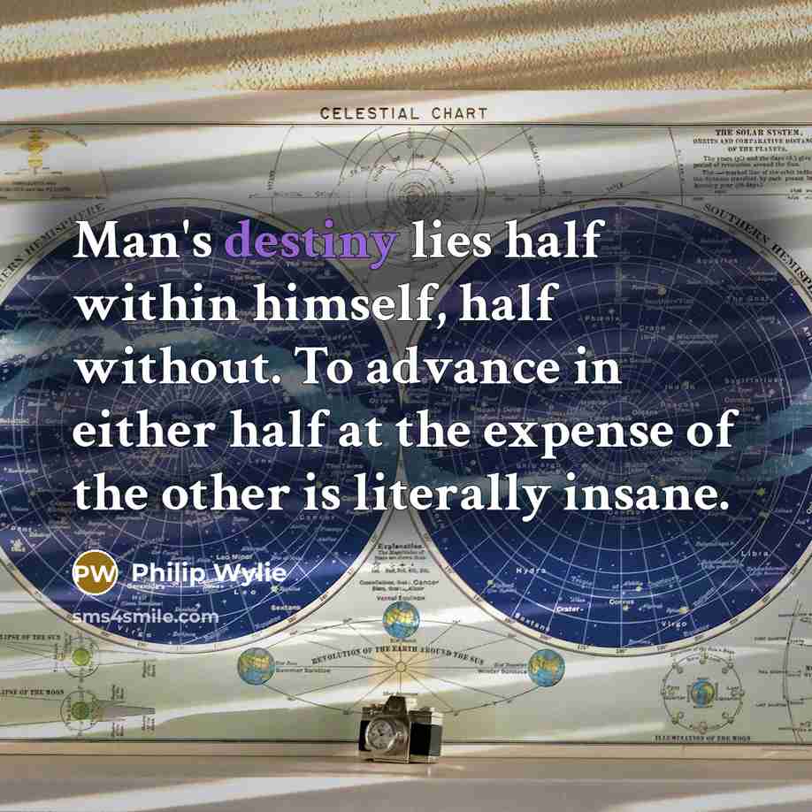 “Man's destiny lies half within himself, half without. To advance…” quote by Philip Wylie