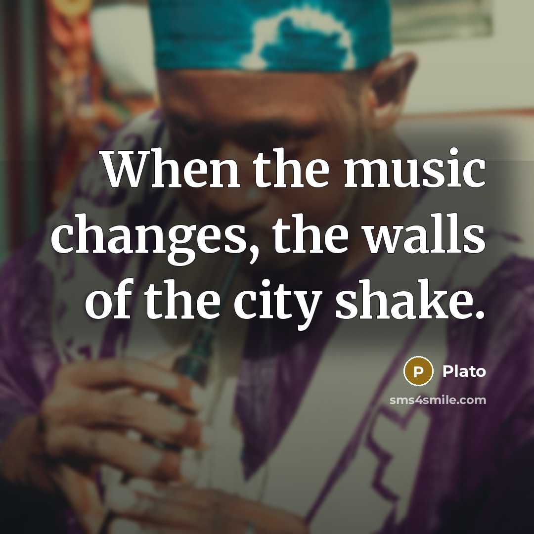 “When the music changes, the walls of the city shake.…” quote by Plato