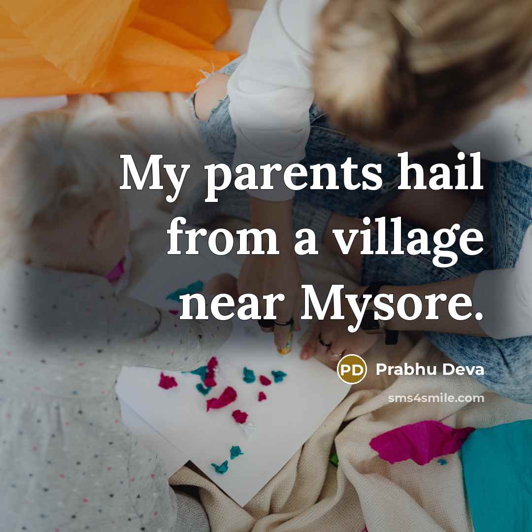 “My parents hail from a village near Mysore.…” quote by Prabhu Deva