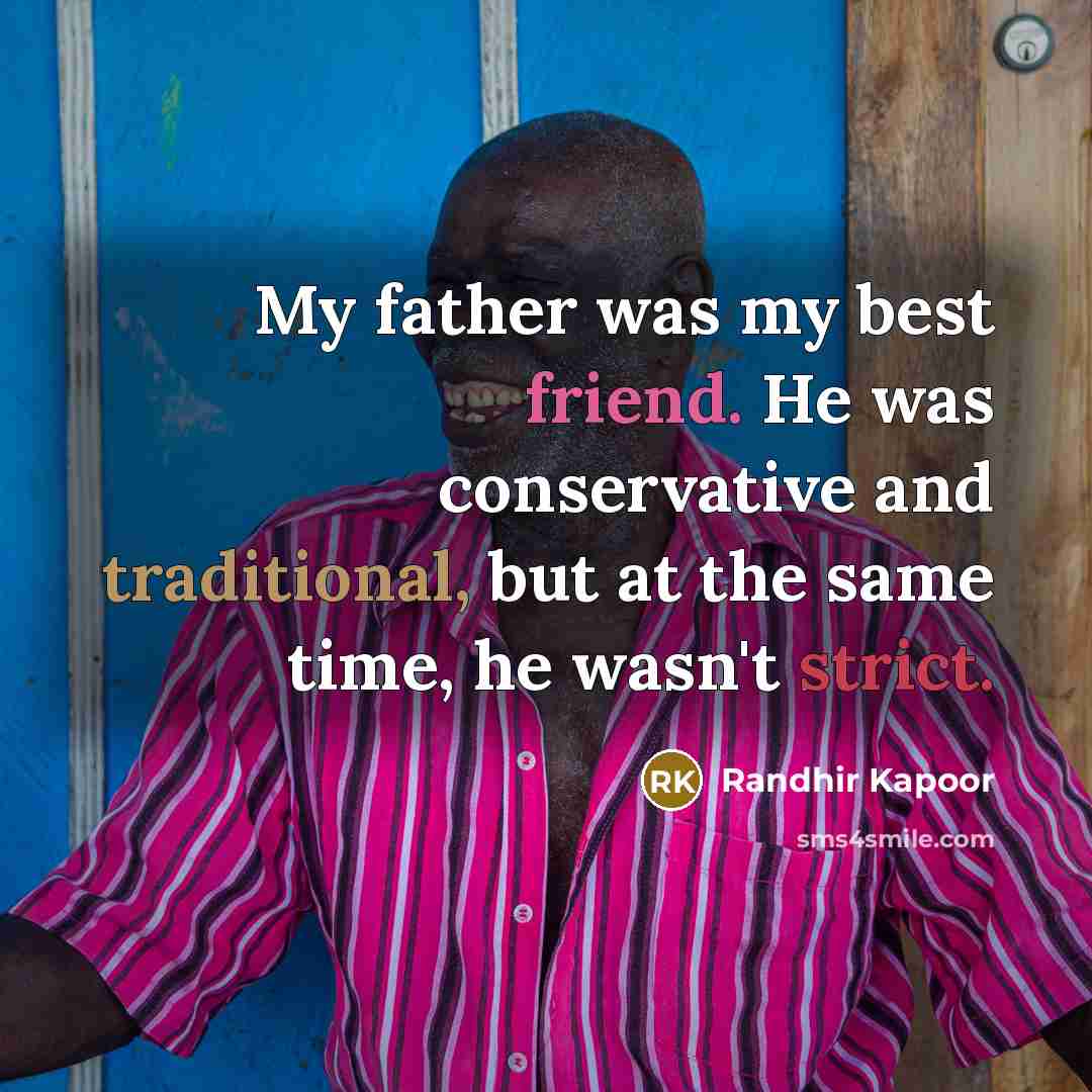 “My father was my best friend. He was conservative and…” quote by Randhir Kapoor