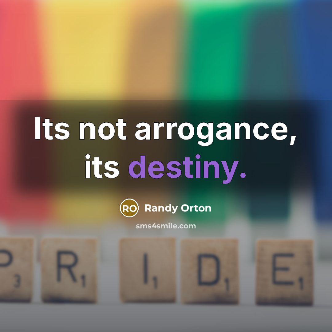 “Its not arrogance, its destiny.” quote by Randy Orton
