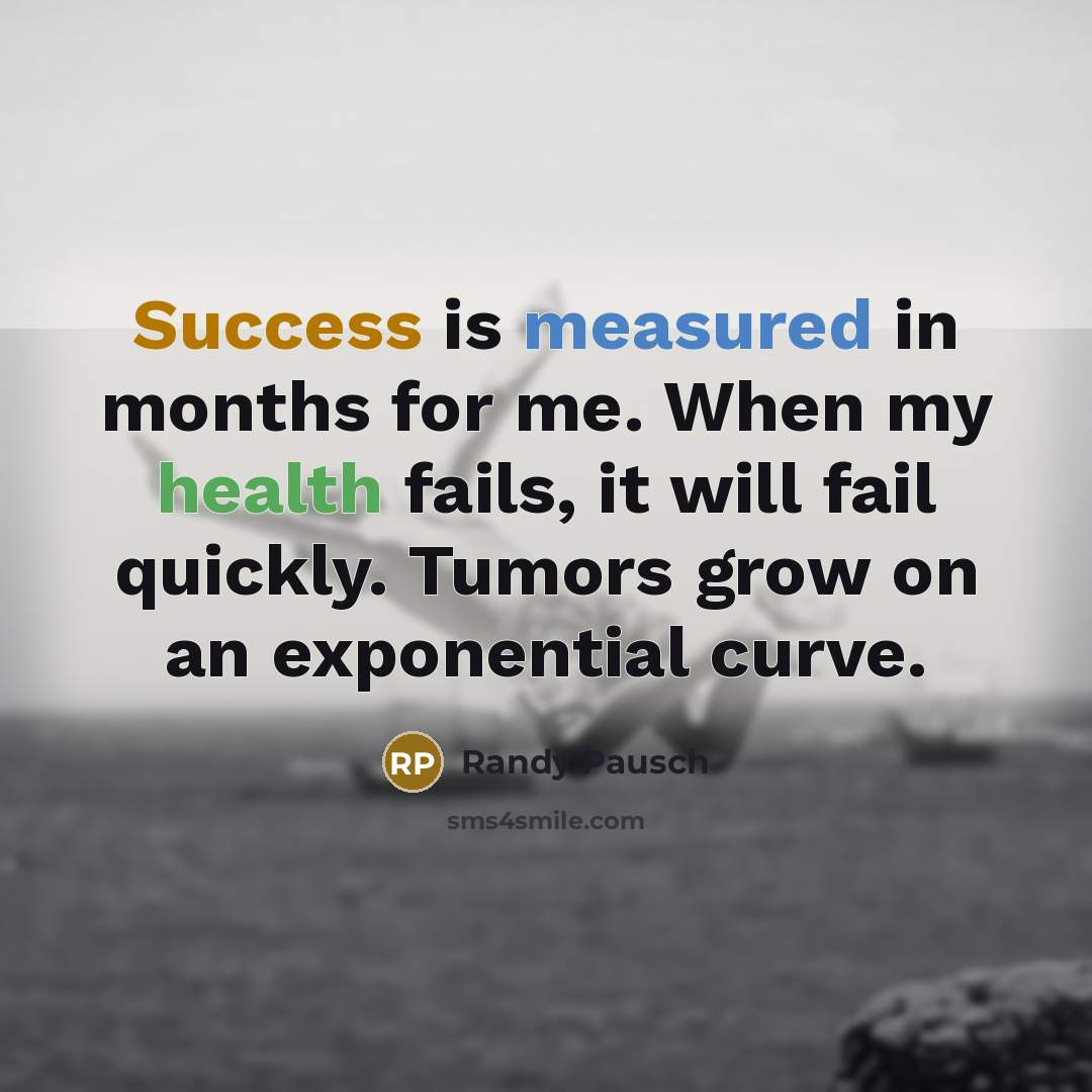 “Success is measured in months for me. When my health…” quote by Randy Pausch