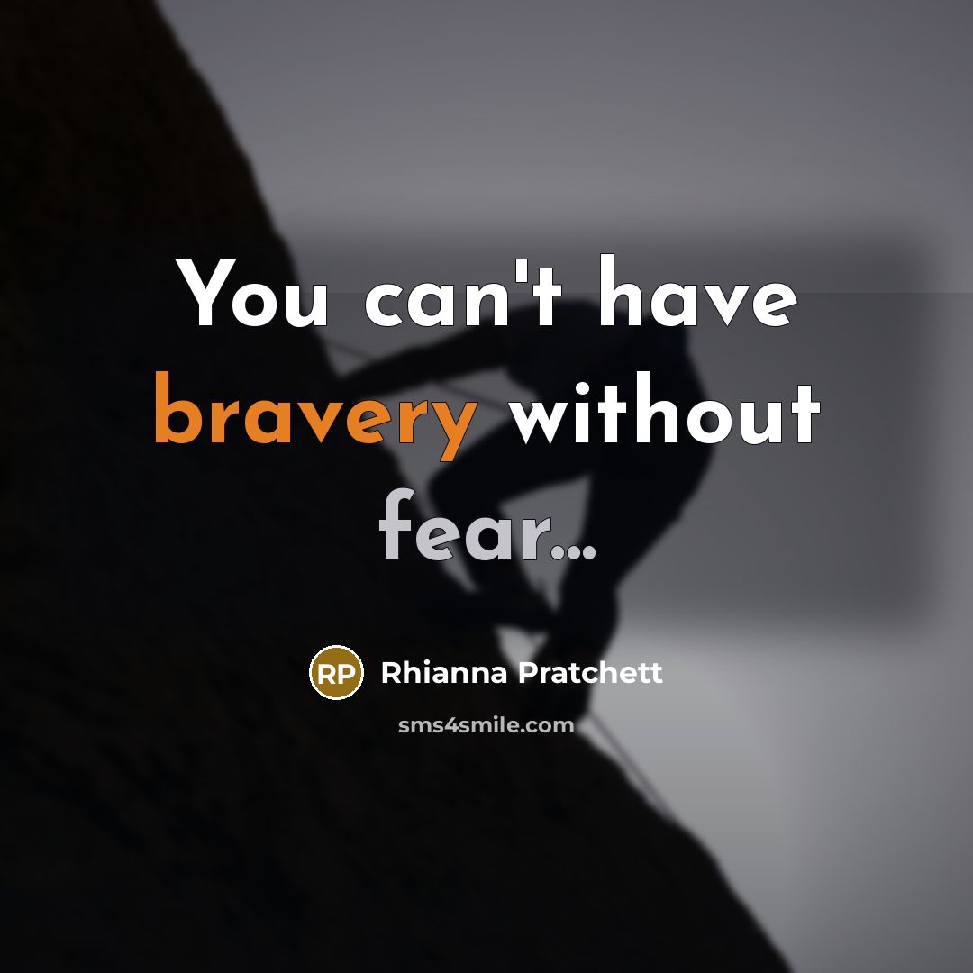 “You can't have bravery without fear...…” quote by Rhianna Pratchett