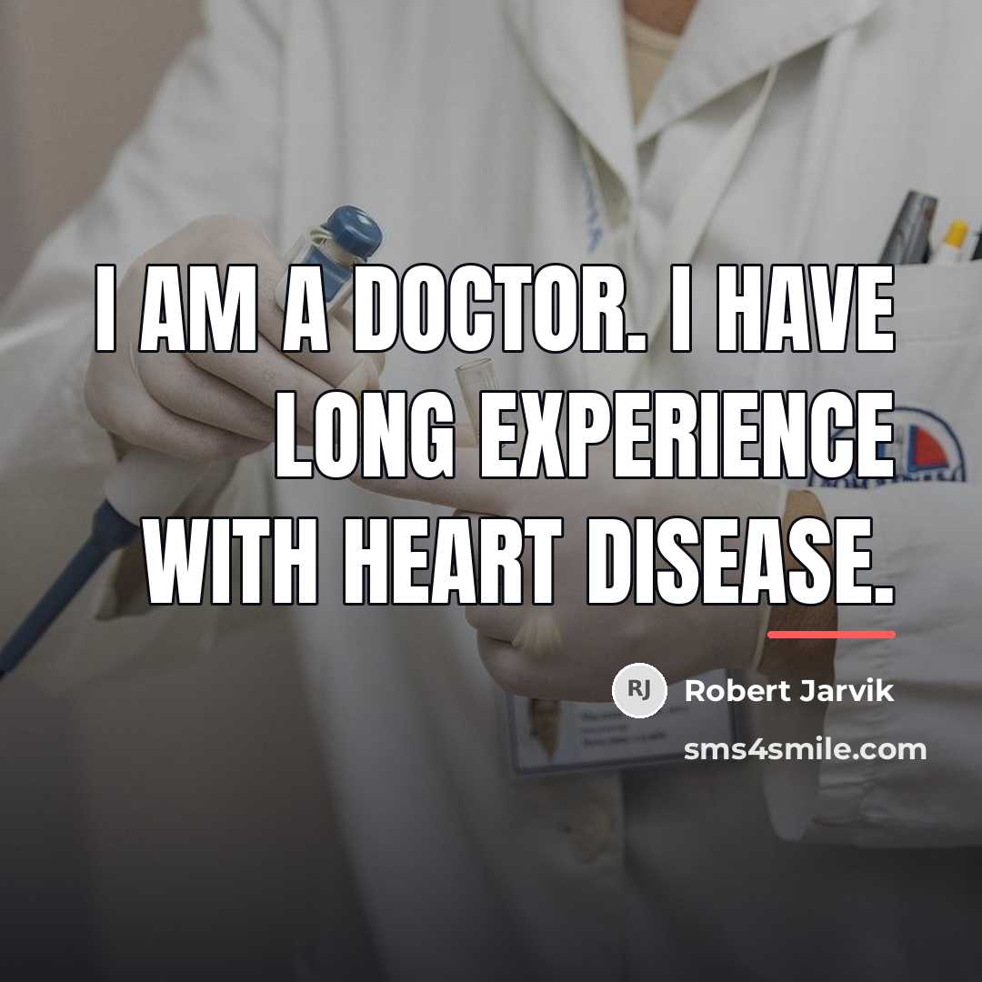 “I am a doctor. I have long experience with heart…” quote by Robert Jarvik