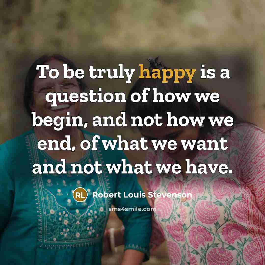 “To be truly happy is a question of how we…” quote by Robert Louis Stevenson