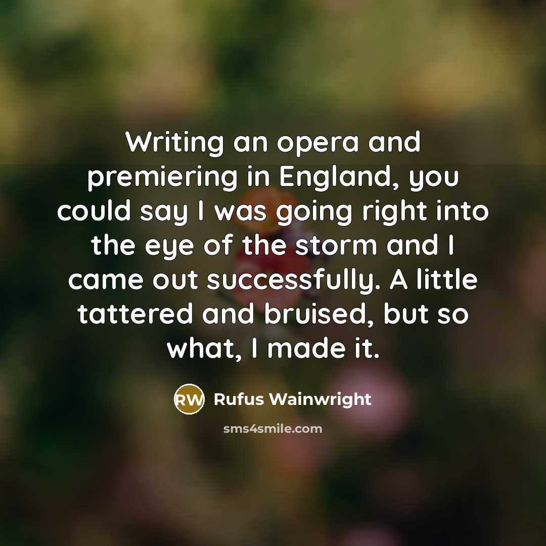 “Writing an opera and premiering in England, you could say…” quote by Rufus Wainwright