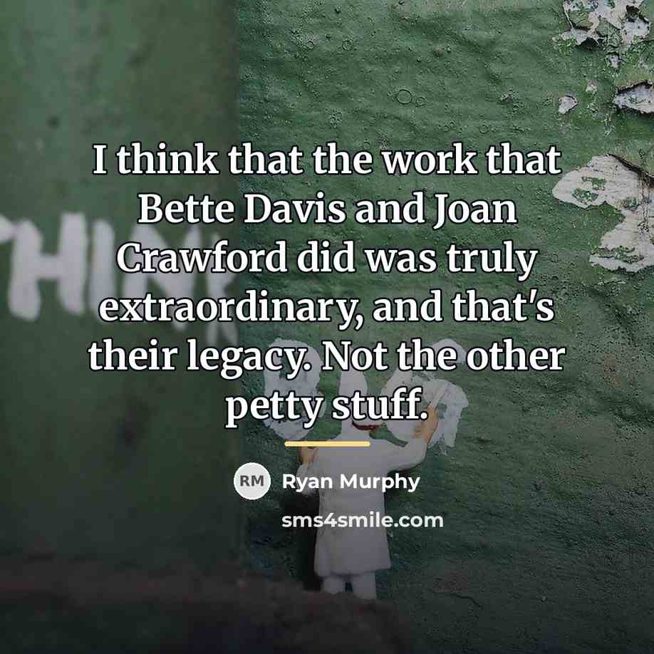 “I think that the work that Bette Davis and Joan…” quote by Ryan Murphy