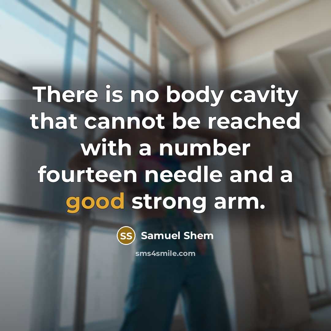 “There is no body cavity that cannot be reached with…” quote by Samuel Shem