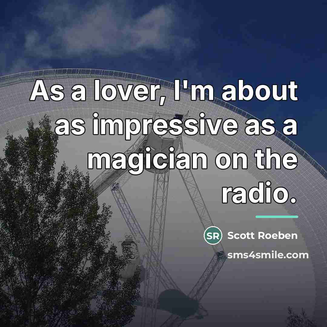 “As a lover, I'm about as impressive as a magician…” quote by Scott Roeben