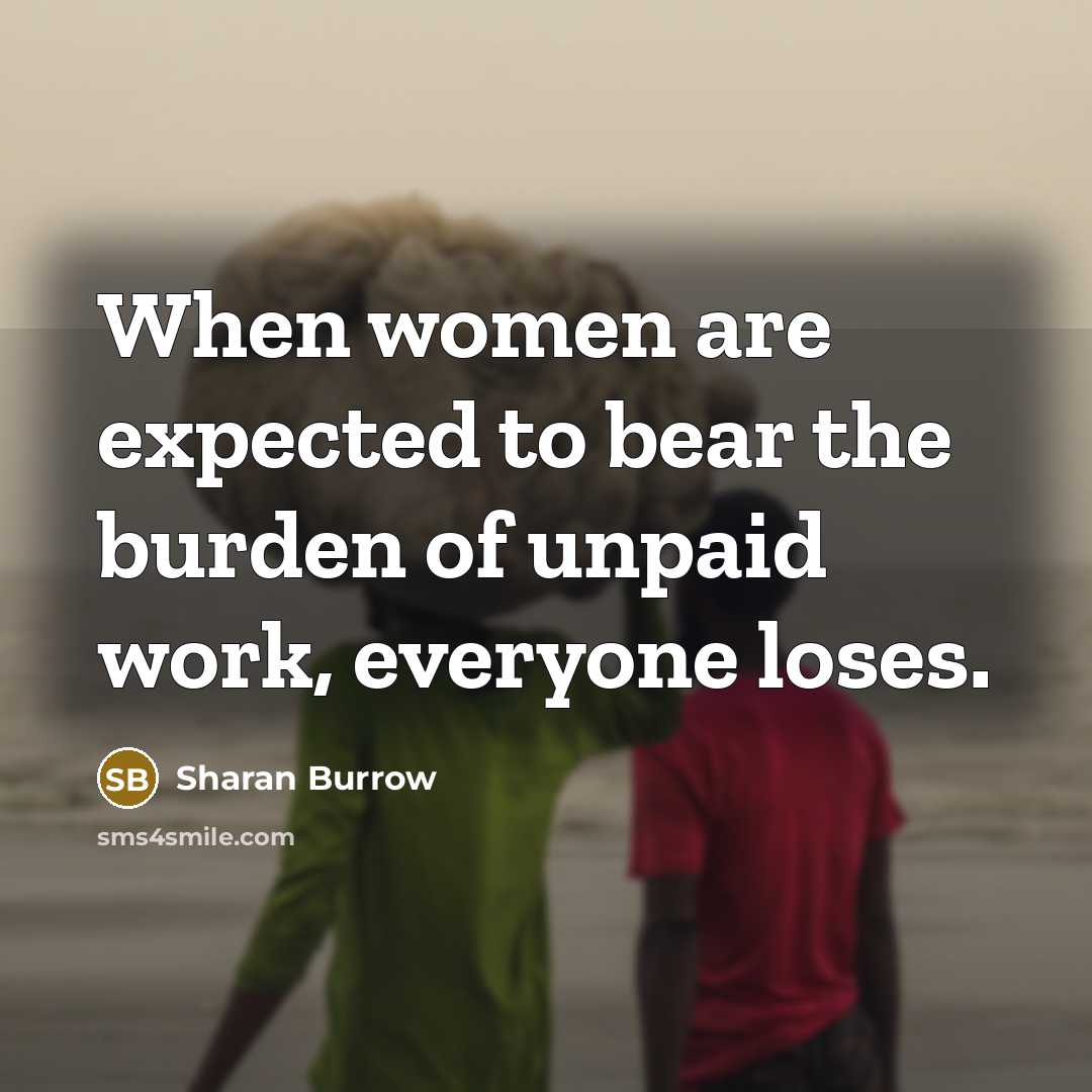 “When women are expected to bear the burden of unpaid…” quote by Sharan Burrow