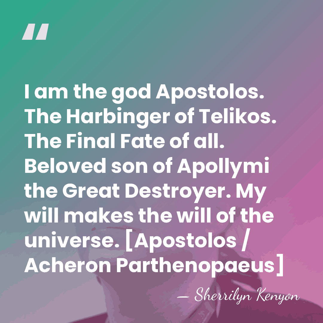 I am the god Apostolos. The Harbinger of Telikos. The Final Fate&hellip; - Sherrilyn Kenyon