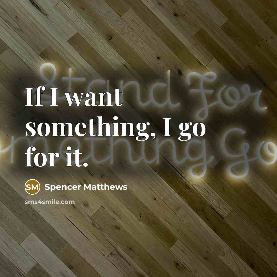 “If I want something, I go for it.…” quote by Spencer Matthews