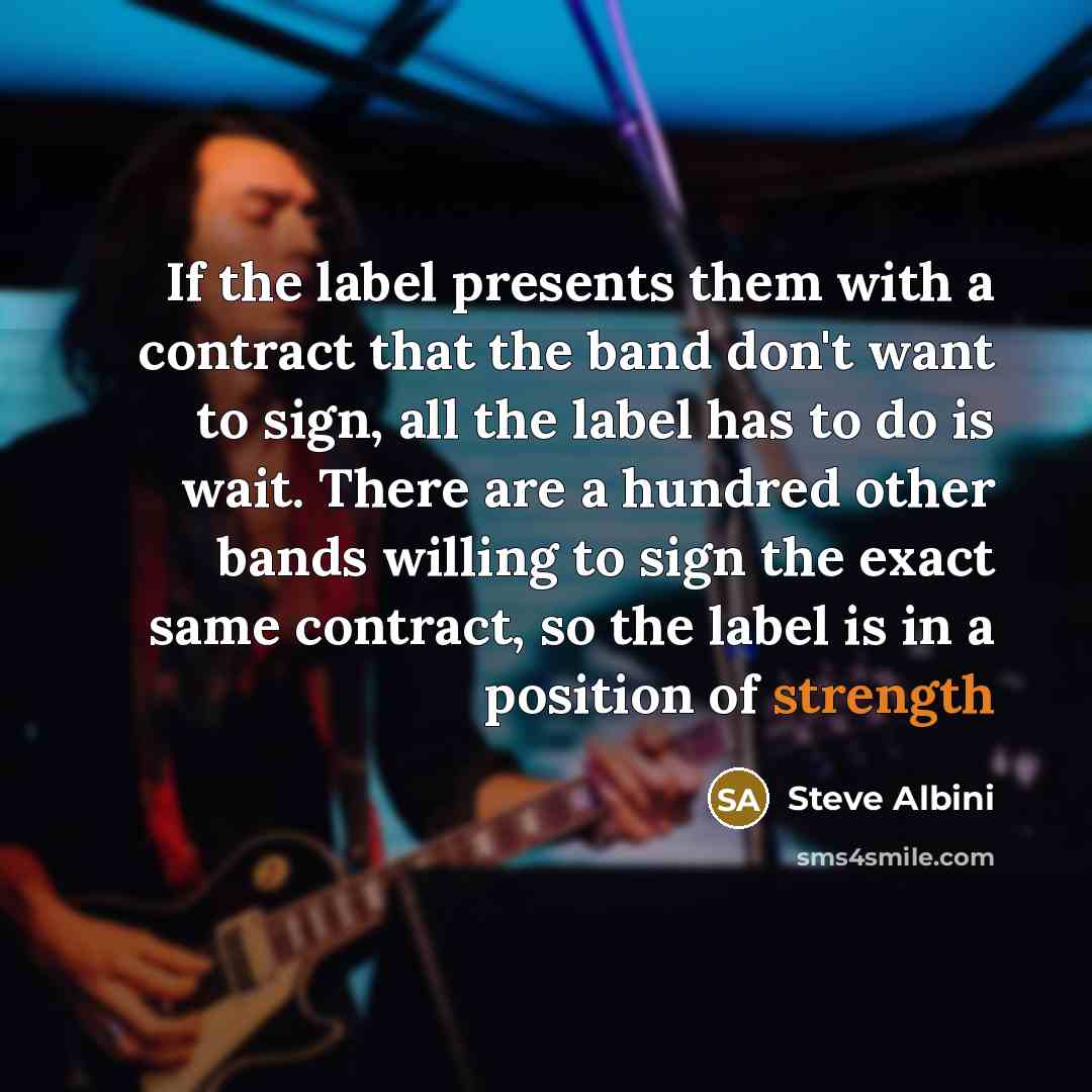 “If the label presents them with a contract that the…” quote by Steve Albini