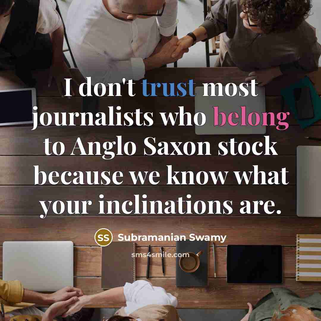 “I don't trust most journalists who belong to Anglo Saxon…” quote by Subramanian Swamy