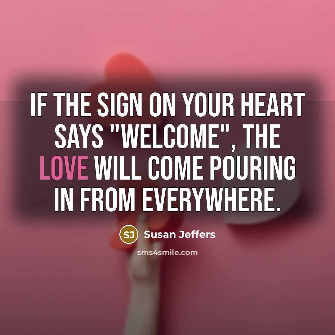 “If the sign on your heart says "WELCOME", the love…” quote by Susan Jeffers