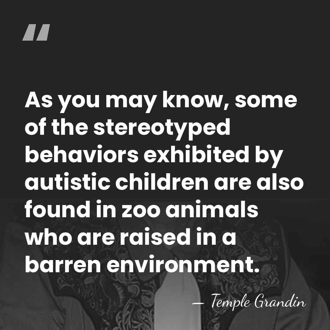 As you may know, some of the stereotyped behaviors exhibited by autistic&hellip; - Temple Grandin