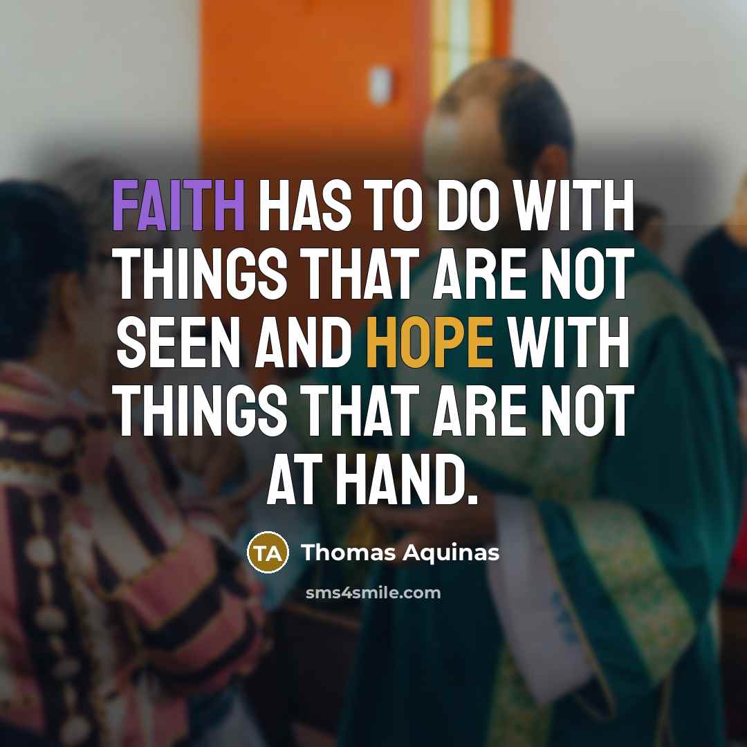 “Faith has to do with things that are not seen…” quote by Thomas Aquinas
