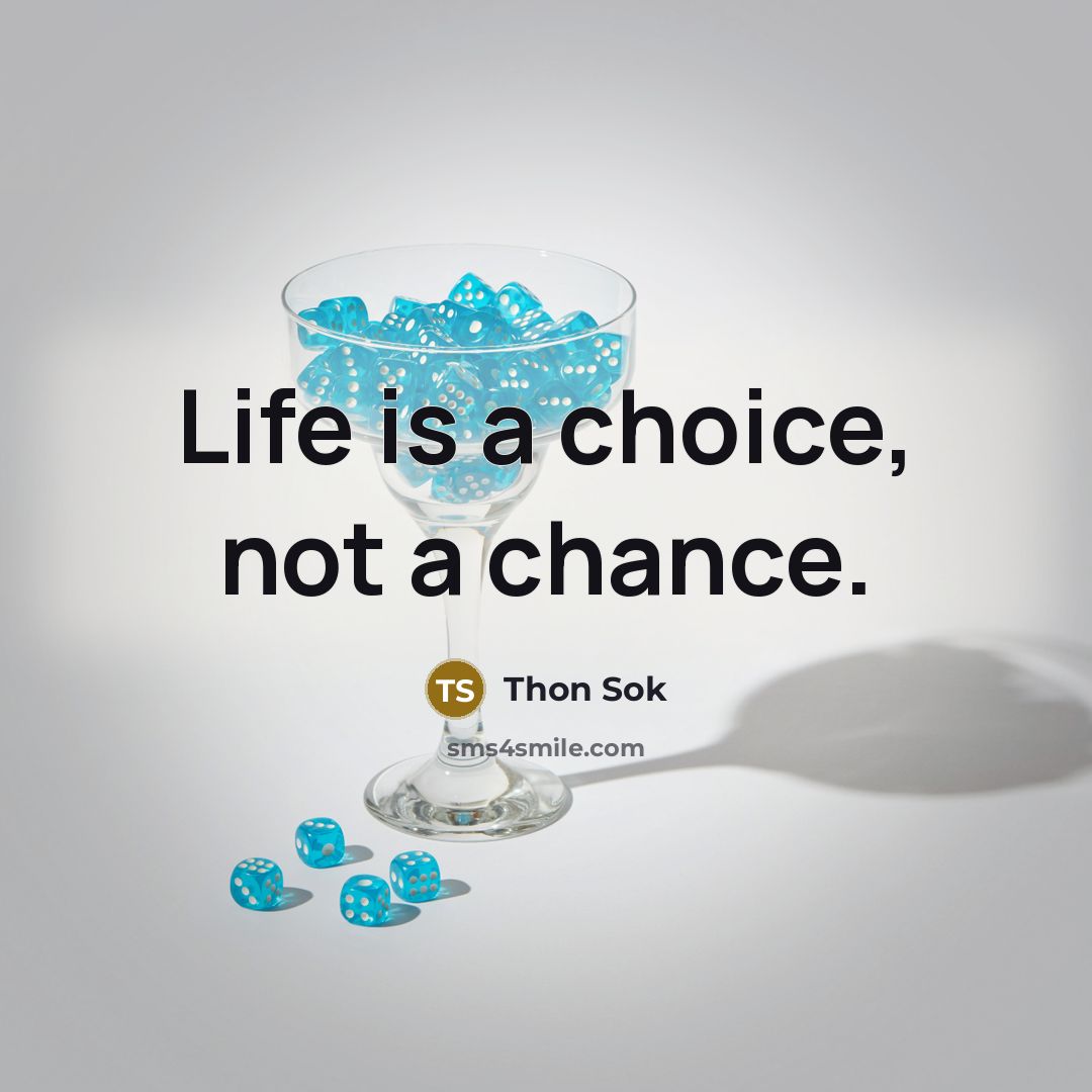 “Life is a choice, not a chance.…” quote by Thon Sok