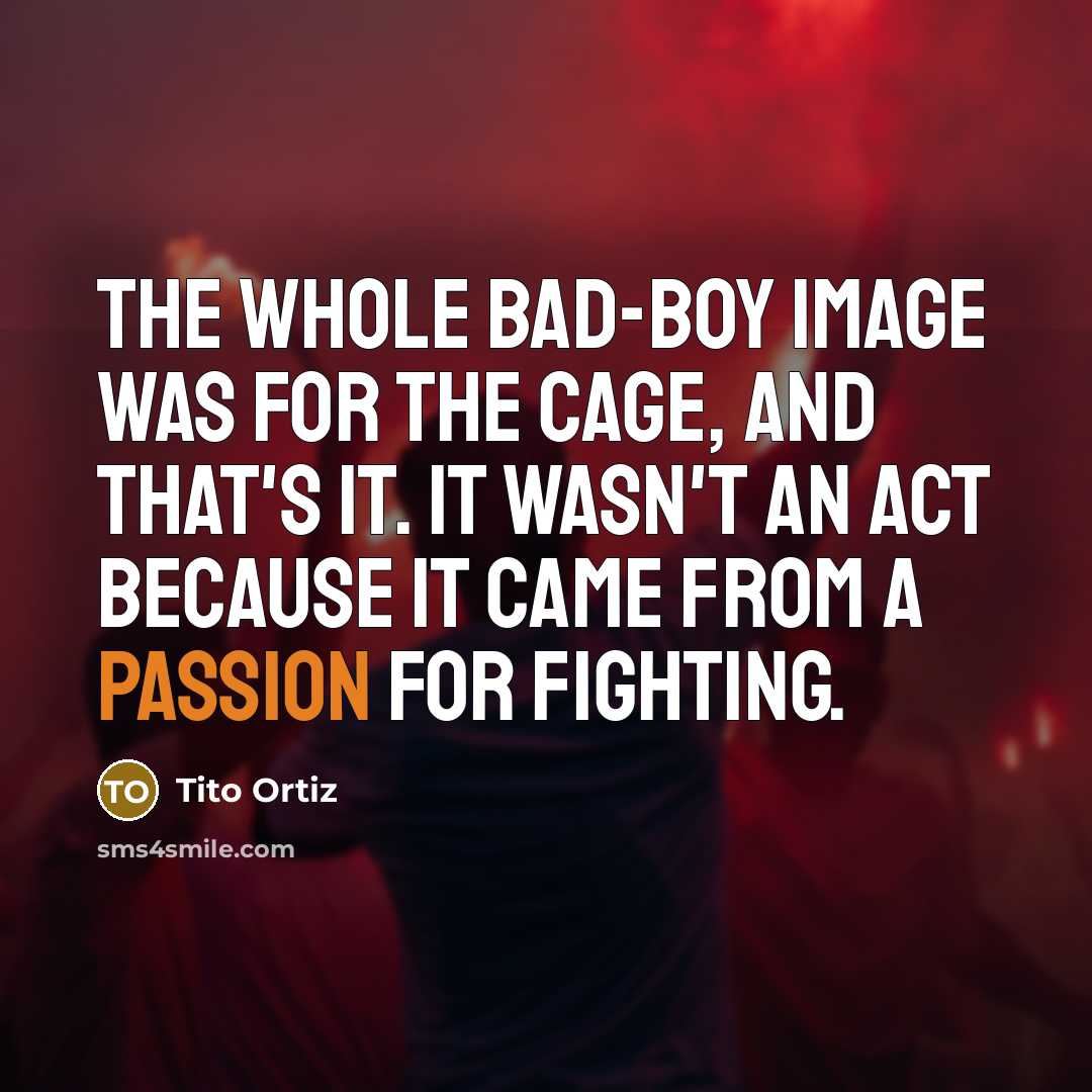 “The whole bad-boy image was for the cage, and that's…” quote by Tito Ortiz